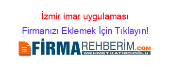 İzmir+imar+uygulaması Firmanızı+Eklemek+İçin+Tıklayın!