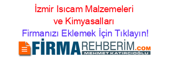 İzmir+Isıcam+Malzemeleri+ve+Kimyasalları Firmanızı+Eklemek+İçin+Tıklayın!