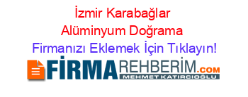 İzmir+Karabağlar+Alüminyum+Doğrama Firmanızı+Eklemek+İçin+Tıklayın!