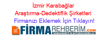 İzmir+Karabağlar+Araştırma-Dedektiflik+Şirketleri Firmanızı+Eklemek+İçin+Tıklayın!