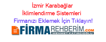 İzmir+Karabağlar+İklimlendirme+Sistemleri  Firmanızı+Eklemek+İçin+Tıklayın!