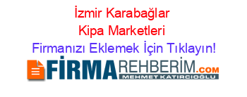 İzmir+Karabağlar+Kipa+Marketleri Firmanızı+Eklemek+İçin+Tıklayın!