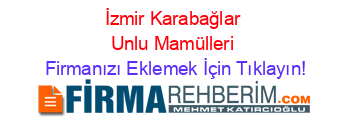 İzmir+Karabağlar+Unlu+Mamülleri Firmanızı+Eklemek+İçin+Tıklayın!