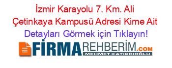 İzmir+Karayolu+7.+Km.+Ali+Çetinkaya+Kampusü+Adresi+Kime+Ait Detayları+Görmek+için+Tıklayın!