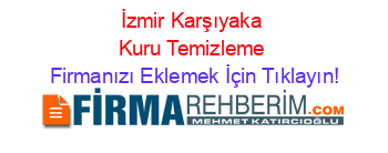 İzmir+Karşıyaka+Kuru+Temizleme Firmanızı+Eklemek+İçin+Tıklayın!