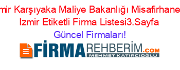 Izmir+Karşıyaka+Maliye+Bakanlığı+Misafirhanesi+Izmir+Etiketli+Firma+Listesi3.Sayfa Güncel+Firmaları!