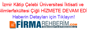 İzmir+Kâtip+Çelebi+Üniversitesi+İktisati+ve+İdari+Bilimlerfakültesi+Çiğli+HİZMETE+DEVAM+EDİYOR! Haberin+Detayları+için+Tıklayın!