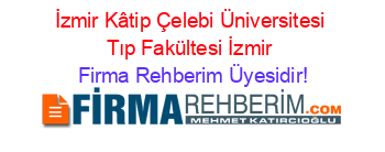 İzmir+Kâtip+Çelebi+Üniversitesi+Tıp+Fakültesi+İzmir Firma+Rehberim+Üyesidir!