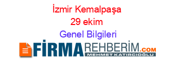 İzmir+Kemalpaşa+29+ekim Genel+Bilgileri