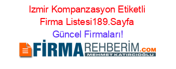 Izmir+Kompanzasyon+Etiketli+Firma+Listesi189.Sayfa Güncel+Firmaları!
