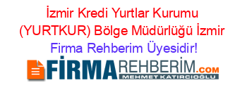 İzmir+Kredi+Yurtlar+Kurumu+(YURTKUR)+Bölge+Müdürlüğü+İzmir Firma+Rehberim+Üyesidir!