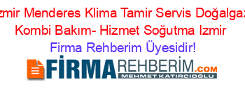 İzmir+Menderes+Klima+Tamir+Servis+Doğalgaz+Kombi+Bakım-+Hizmet+Soğutma+Izmir Firma+Rehberim+Üyesidir!