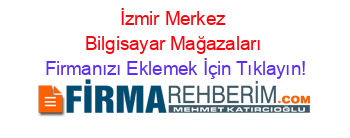 İzmir+Merkez+Bilgisayar+Mağazaları Firmanızı+Eklemek+İçin+Tıklayın!