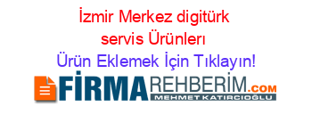 İzmir+Merkez+digitürk+servis+Ürünlerı Ürün+Eklemek+İçin+Tıklayın!