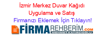 İzmir+Merkez+Duvar+Kağıdı+Uygulama+ve+Satış Firmanızı+Eklemek+İçin+Tıklayın!