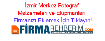 İzmir+Merkez+Fotoğraf+Malzemeleri+ve+Ekipmanları Firmanızı+Eklemek+İçin+Tıklayın!