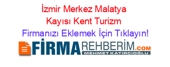 İzmir+Merkez+Malatya+Kayısı+Kent+Turizm Firmanızı+Eklemek+İçin+Tıklayın!