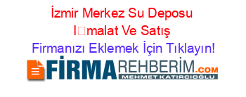 İzmir+Merkez+Su+Deposu+İmalat+Ve+Satış Firmanızı+Eklemek+İçin+Tıklayın!