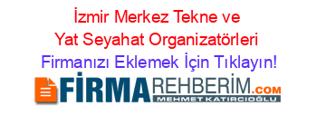 İzmir+Merkez+Tekne+ve+Yat+Seyahat+Organizatörleri Firmanızı+Eklemek+İçin+Tıklayın!