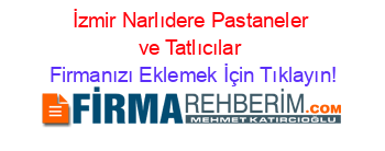 İzmir+Narlıdere+Pastaneler+ve+Tatlıcılar Firmanızı+Eklemek+İçin+Tıklayın!