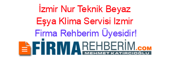 İzmir+Nur+Teknik+Beyaz+Eşya+Klima+Servisi+Izmir Firma+Rehberim+Üyesidir!