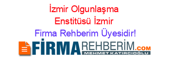 İzmir+Olgunlaşma+Enstitüsü+İzmir Firma+Rehberim+Üyesidir!