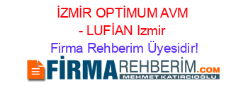 İZMİR+OPTİMUM+AVM+-+LUFİAN+Izmir Firma+Rehberim+Üyesidir!