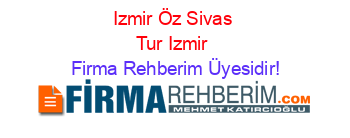Izmir+Öz+Sivas+Tur+Izmir Firma+Rehberim+Üyesidir!