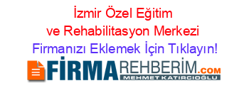 İzmir+Özel+Eğitim+ve+Rehabilitasyon+Merkezi Firmanızı+Eklemek+İçin+Tıklayın!