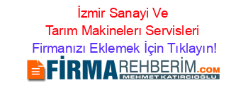 İzmir+Sanayi+Ve+Tarım+Makinelerı+Servisleri Firmanızı+Eklemek+İçin+Tıklayın!