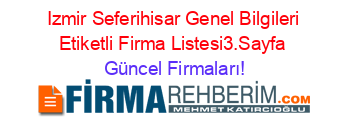 Izmir+Seferihisar+Genel+Bilgileri+Etiketli+Firma+Listesi3.Sayfa Güncel+Firmaları!