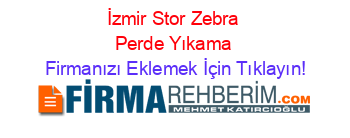 İzmir+Stor+Zebra+Perde+Yıkama Firmanızı+Eklemek+İçin+Tıklayın!