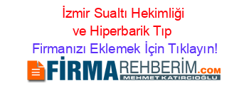 İzmir+Sualtı+Hekimliği+ve+Hiperbarik+Tıp Firmanızı+Eklemek+İçin+Tıklayın!