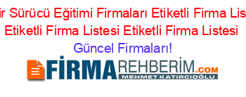 Izmir+Sürücü+Eğitimi+Firmaları+Etiketli+Firma+Listesi+Etiketli+Firma+Listesi+Etiketli+Firma+Listesi Güncel+Firmaları!