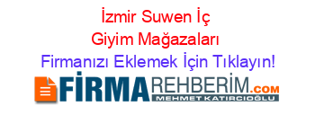 İzmir+Suwen+İç+Giyim+Mağazaları Firmanızı+Eklemek+İçin+Tıklayın!