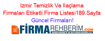Izmir+Temizlik+Ve+Ilaçlama+Firmaları+Etiketli+Firma+Listesi189.Sayfa Güncel+Firmaları!
