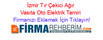 İzmir+Tır+Çekici+Ağır+Vasıta+Oto+Elektrik+Tamiri Firmanızı+Eklemek+İçin+Tıklayın!