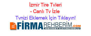 +İzmir+Tire+Tvleri+-+Canlı+Tv+İzle Tvnizi+Eklemek+İçin+Tıklayın!