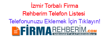 +İzmir+Torbalı+Firma+Rehberim+Telefon+Listesi Telefonunuzu+Eklemek+İçin+Tıklayın!