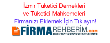 İzmir+Tüketici+Dernekleri+ve+Tüketici+Mahkemeleri Firmanızı+Eklemek+İçin+Tıklayın!