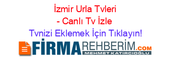 +İzmir+Urla+Tvleri+-+Canlı+Tv+İzle Tvnizi+Eklemek+İçin+Tıklayın!