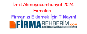 İzmit+Akmeşecumhuriyet+2024+Firmaları+ Firmanızı+Eklemek+İçin+Tıklayın!