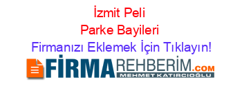 İzmit+Peli+Parke+Bayileri Firmanızı+Eklemek+İçin+Tıklayın!