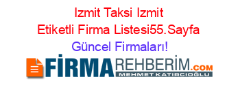 Izmit+Taksi+Izmit+Etiketli+Firma+Listesi55.Sayfa Güncel+Firmaları!
