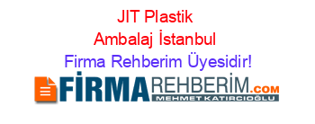 JIT+Plastik+Ambalaj+İstanbul Firma+Rehberim+Üyesidir!
