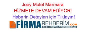 Joey+Motel+Marmara+HİZMETE+DEVAM+EDİYOR! Haberin+Detayları+için+Tıklayın!