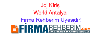 Joj+Kiriş+World+Antalya Firma+Rehberim+Üyesidir!