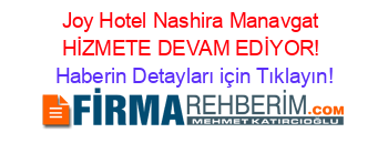 Joy+Hotel+Nashira+Manavgat+HİZMETE+DEVAM+EDİYOR! Haberin+Detayları+için+Tıklayın!