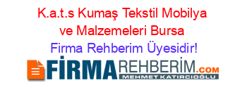 K.a.t.s+Kumaş+Tekstil+Mobilya+ve+Malzemeleri+Bursa Firma+Rehberim+Üyesidir!