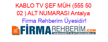 KABLO+TV+ŞEF+MÜH+(555+50+02+)+ALT+NUMARASI+Antalya Firma+Rehberim+Üyesidir!